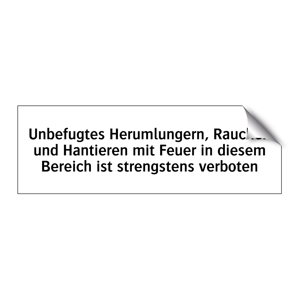Unbefugtes Herumlungern, Rauchen und Hantieren mit Feuer in diesem Bereich ist strengstens verboten