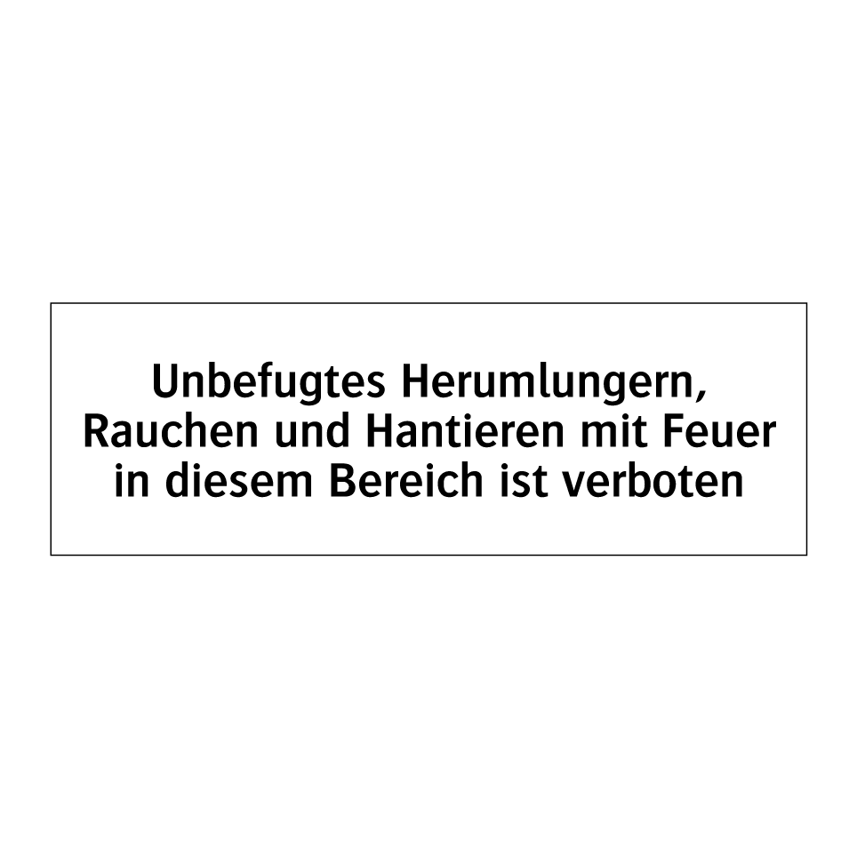 Unbefugtes Herumlungern, Rauchen und Hantieren mit Feuer in diesem Bereich ist verboten