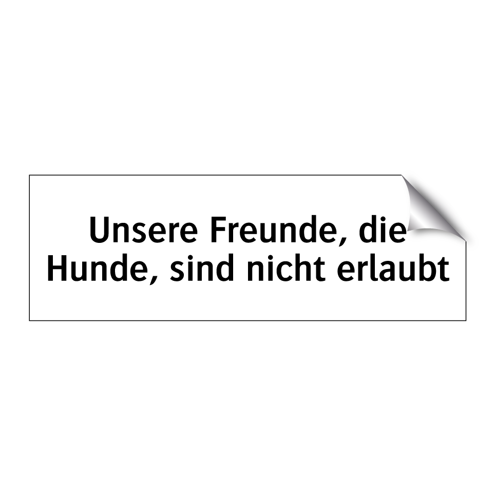 Unsere Freunde, die Hunde, sind nicht erlaubt