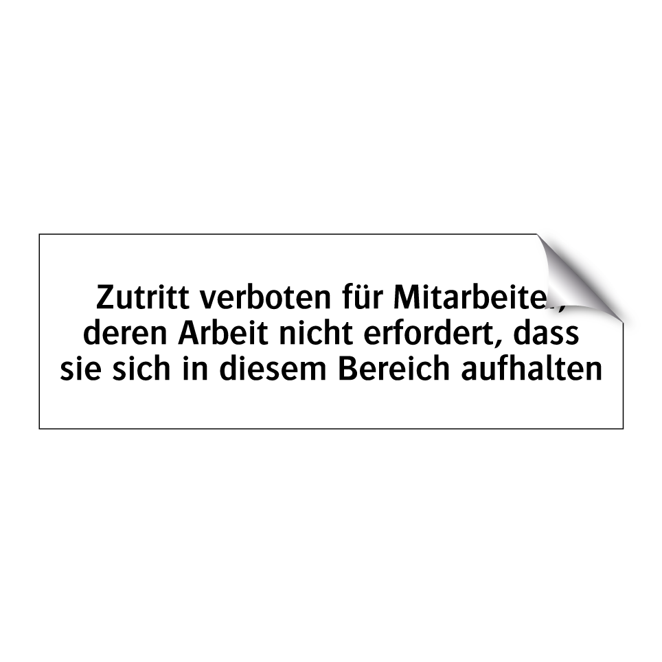 Zutritt verboten für Mitarbeiter, deren Arbeit nicht erfordert, dass sie sich in diesem Bereich aufhalten