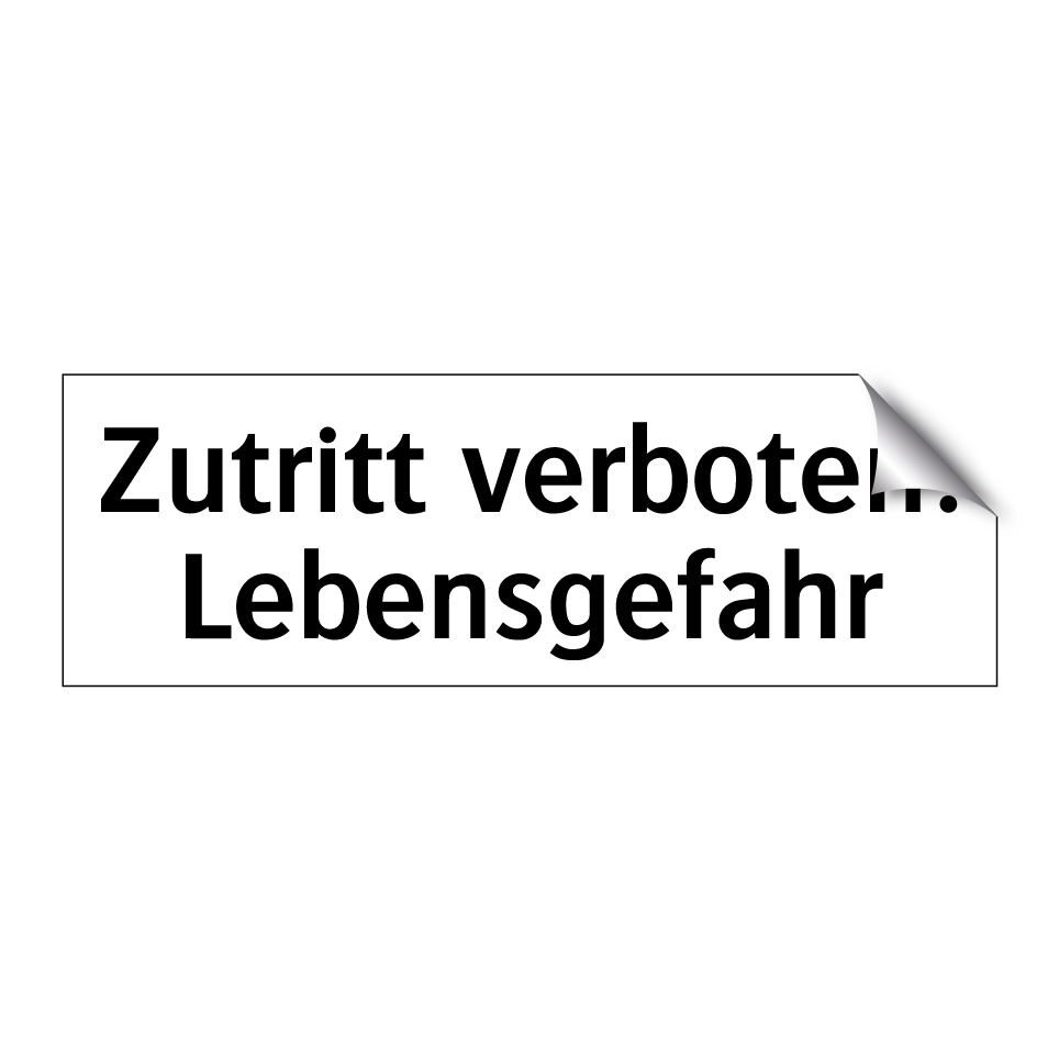 Zutritt verboten! Lebensgefahr