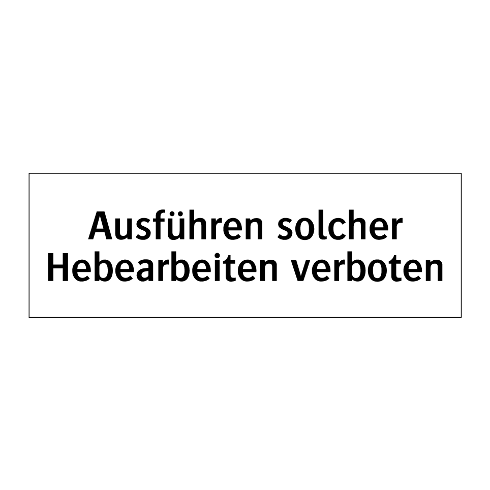 Ausführen solcher Hebearbeiten verboten
