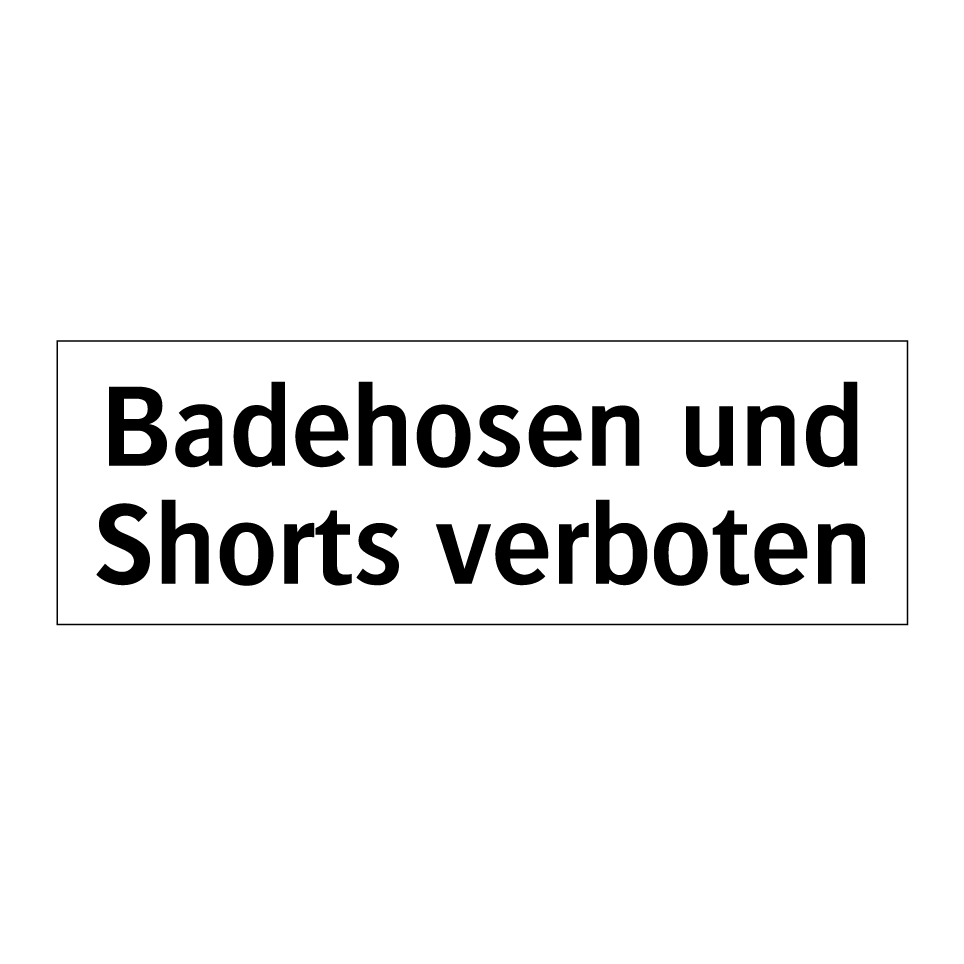Badehosen und Shorts verboten