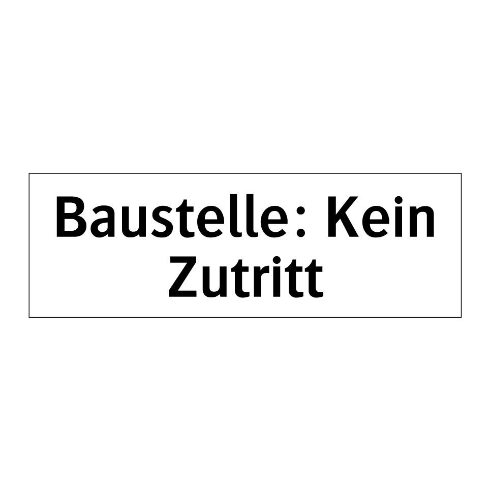 Baustelle: Kein Zutritt