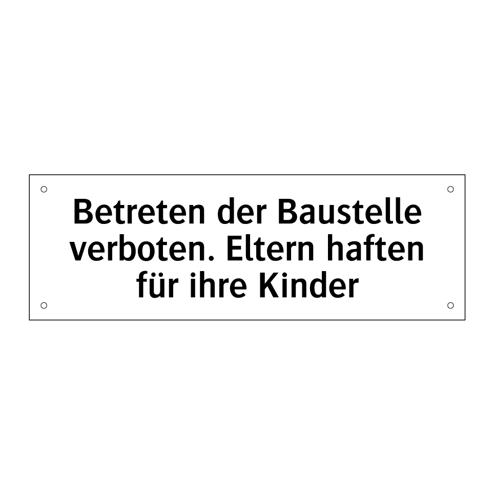 Betreten der Baustelle verboten. Eltern haften für ihre Kinder