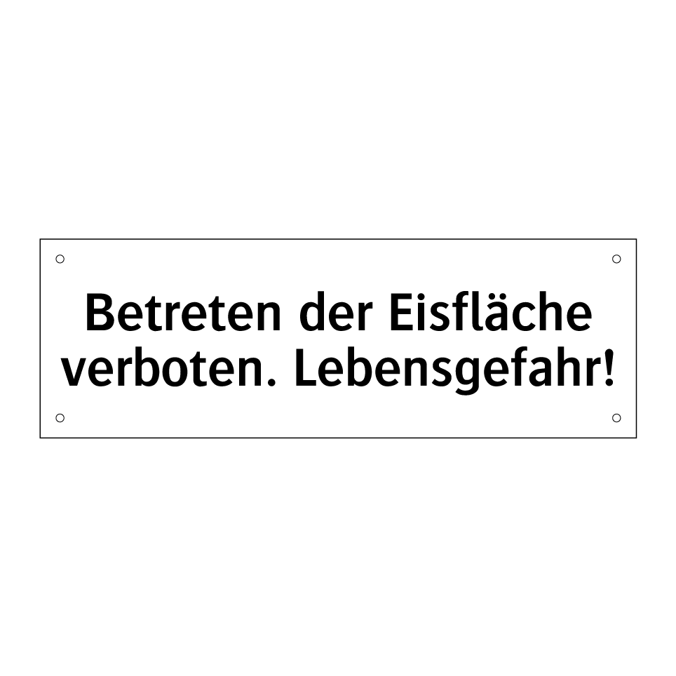 Betreten der Eisfläche verboten. Lebensgefahr!