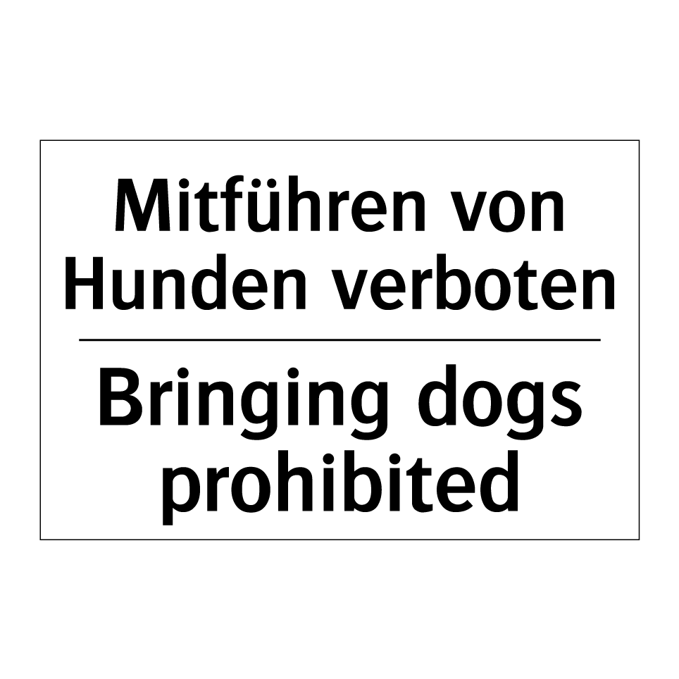 Mitführen von Hunden verboten - Bringing dogs prohibited