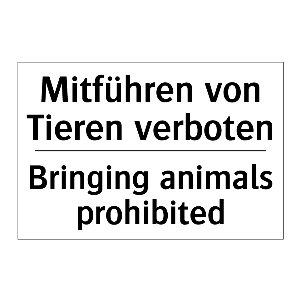 Mitführen von Tieren verboten - Bringing animals prohibited