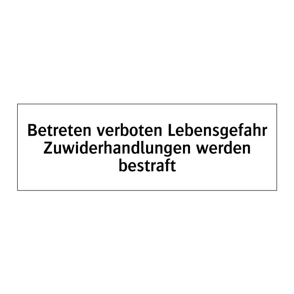 Betreten verboten Lebensgefahr Zuwiderhandlungen werden bestraft