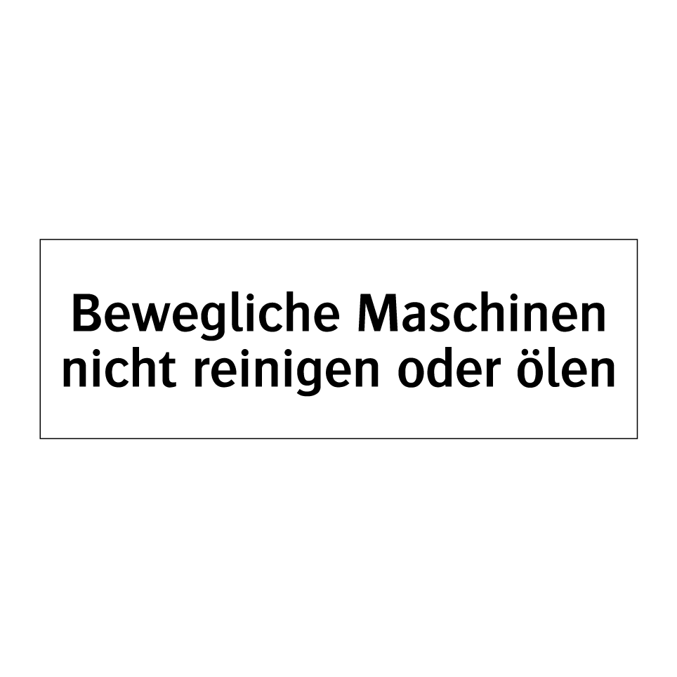 Bewegliche Maschinen nicht reinigen oder ölen