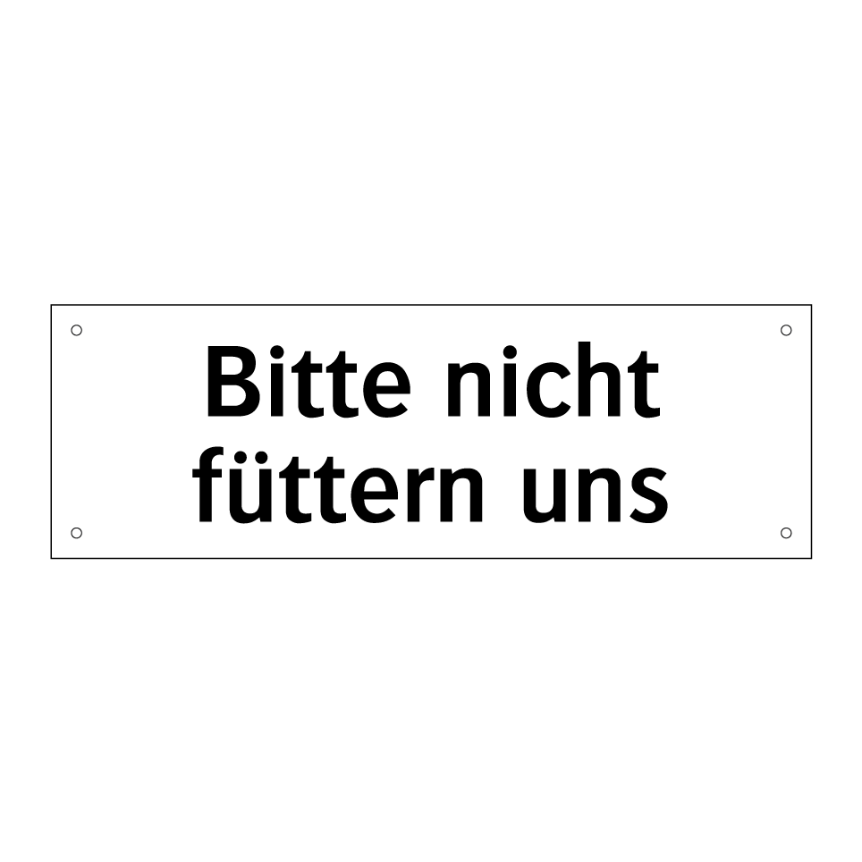 Bitte nicht füttern uns