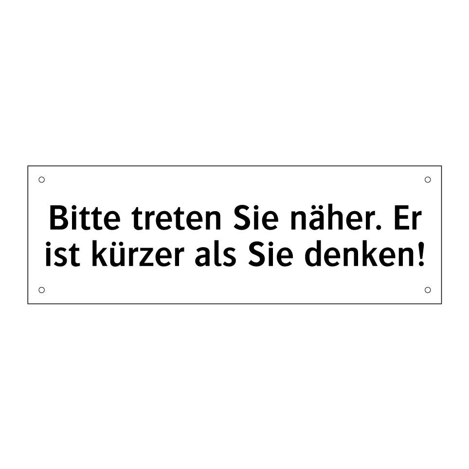 Bitte treten Sie näher. Er ist kürzer als Sie denken!