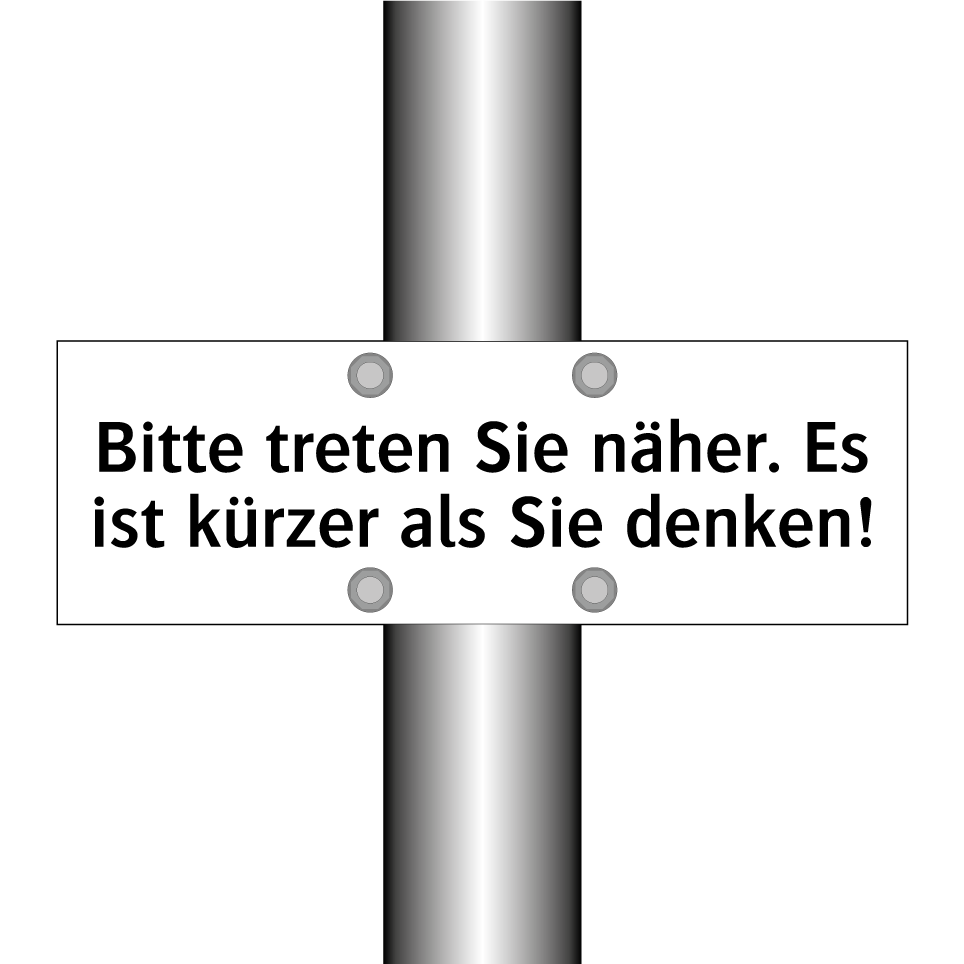 Bitte treten Sie näher. Es ist kürzer als Sie denken!