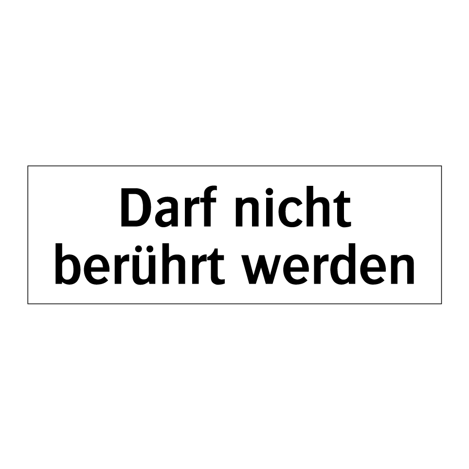 Darf nicht berührt werden