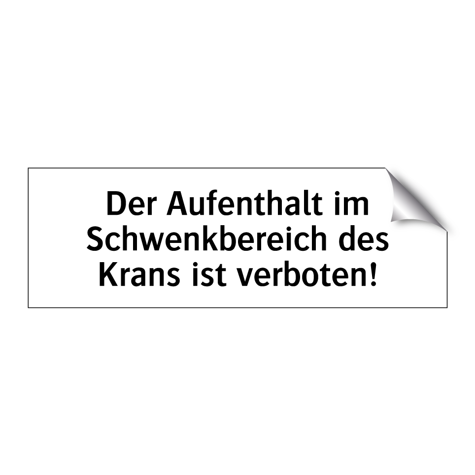 Der Aufenthalt im Schwenkbereich des Krans ist verboten!