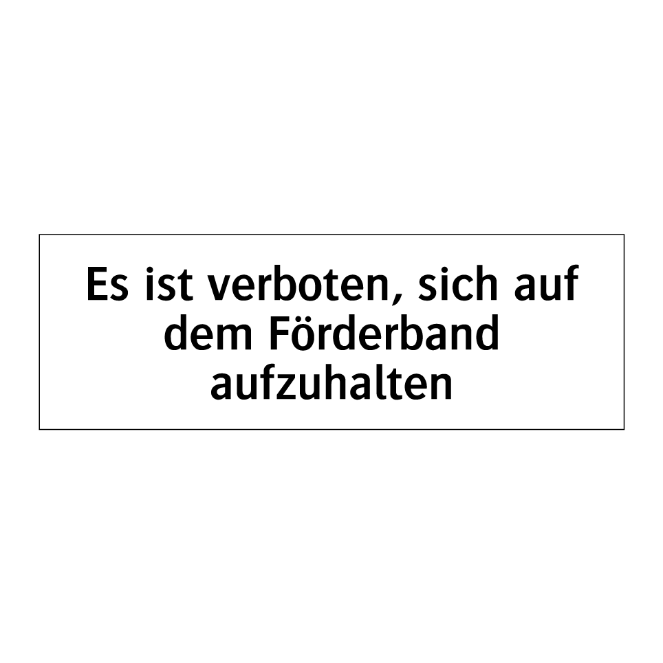 Es ist verboten, sich auf dem Förderband aufzuhalten