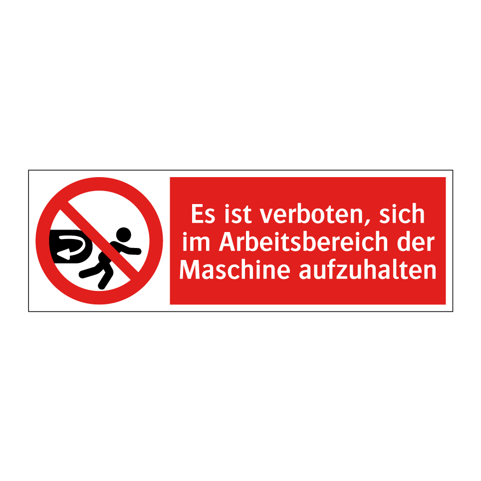 Es ist verboten, sich im Arbeitsbereich der Maschine aufzuhalten