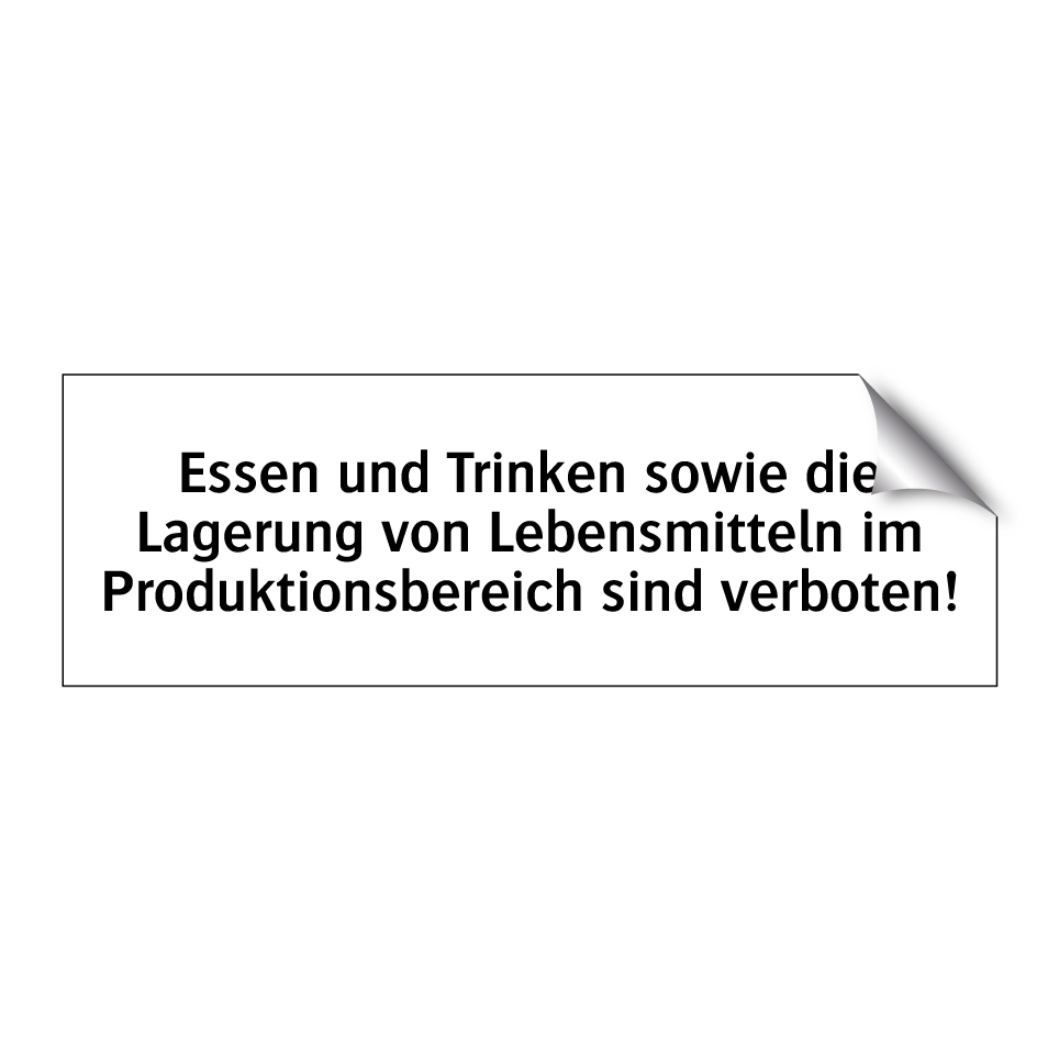 Essen und Trinken sowie die Lagerung von Lebensmitteln im Produktionsbereich sind verboten!
