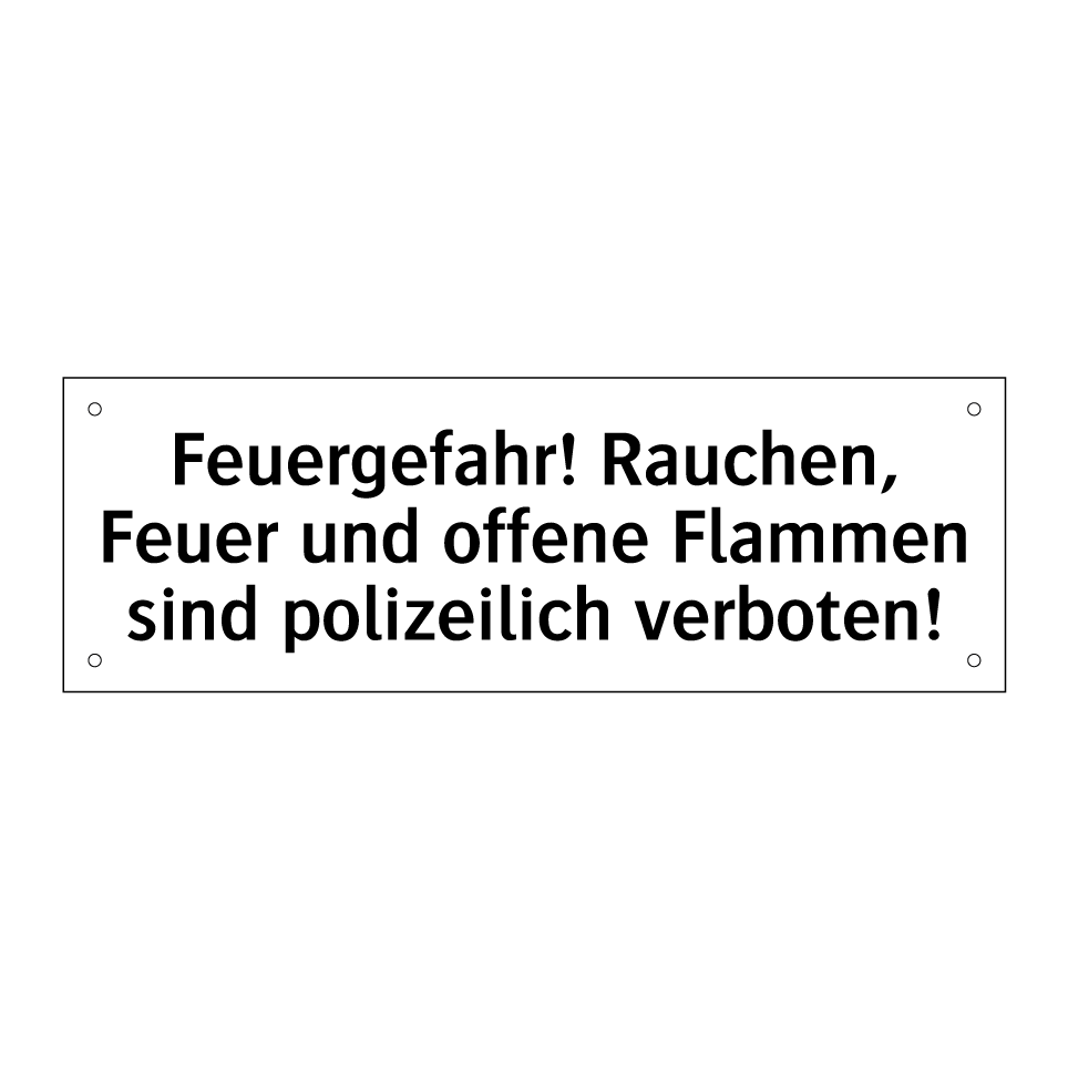 Feuergefahr! Rauchen, Feuer und offene Flammen sind polizeilich verboten!