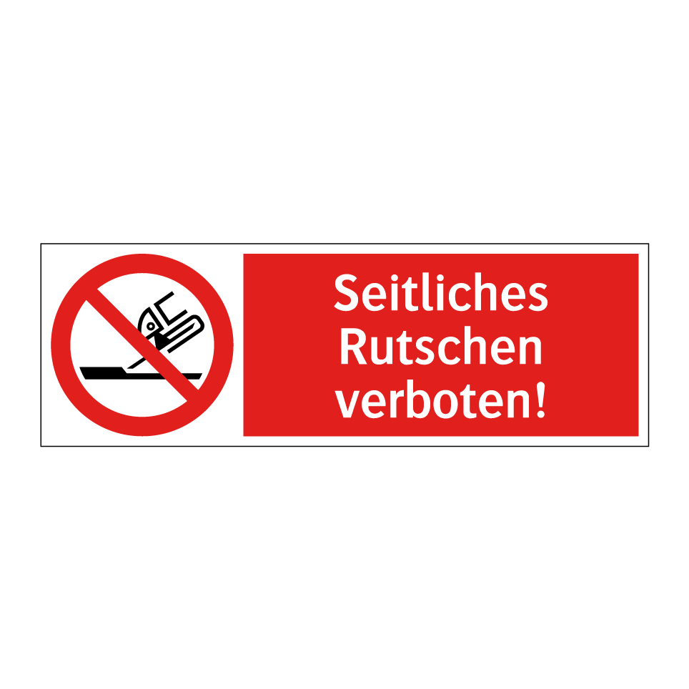 Seitliches Rutschen verboten!