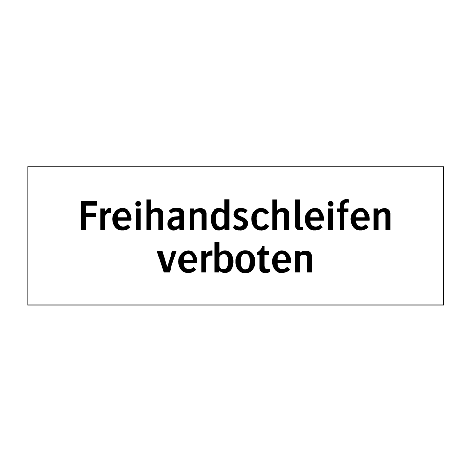 Freihandschleifen verboten