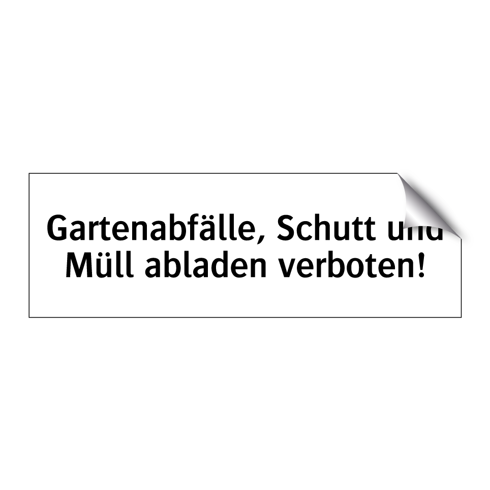Gartenabfälle, Schutt und Müll abladen verboten!
