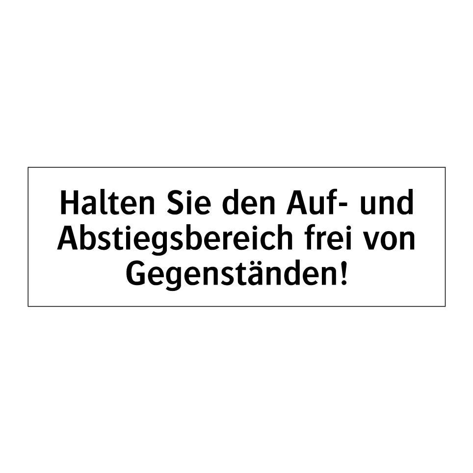 Halten Sie den Auf- und Abstiegsbereich frei von Gegenständen!