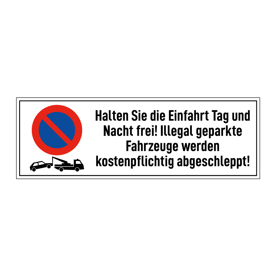Halten Sie die Einfahrt Tag und Nacht frei! Illegal geparkte Fahrzeuge werden kostenpflichtig abgeschleppt!