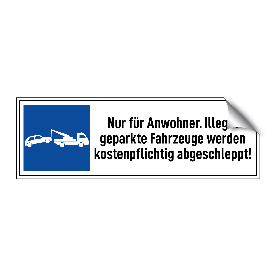 Nur für Anwohner. Illegal geparkte Fahrzeuge werden kostenpflichtig abgeschleppt!