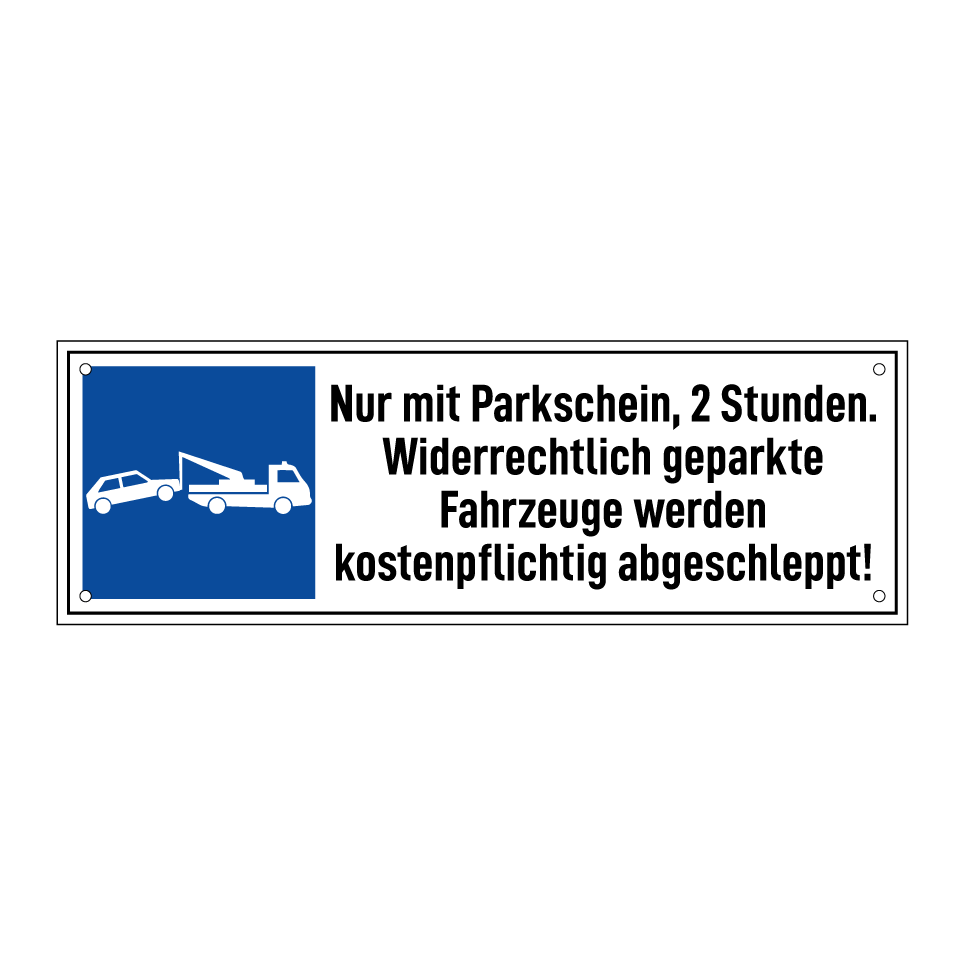 Nur mit Parkschein, 2 Stunden. Widerrechtlich geparkte Fahrzeuge werden kostenpflichtig abgeschleppt!