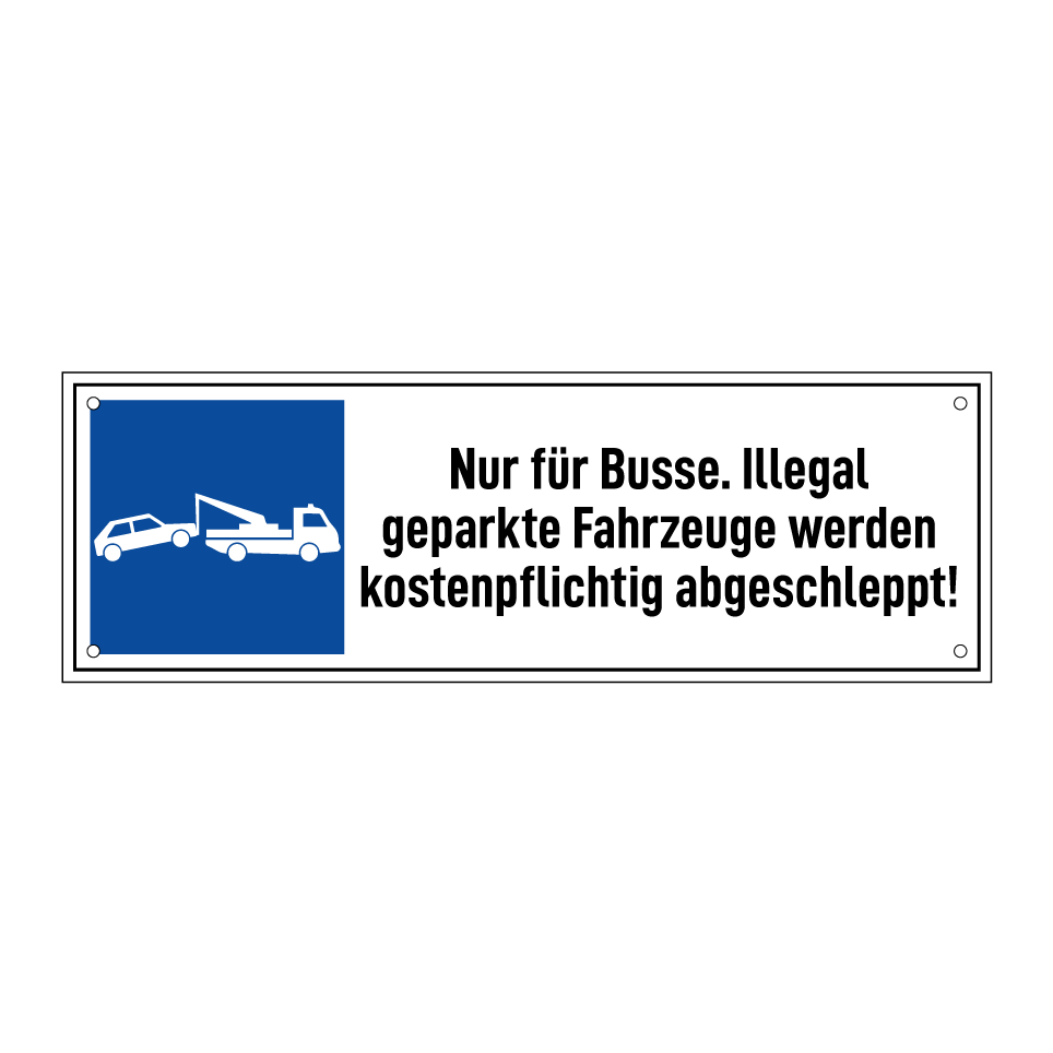 Nur für Busse. Illegal geparkte Fahrzeuge werden kostenpflichtig abgeschleppt!