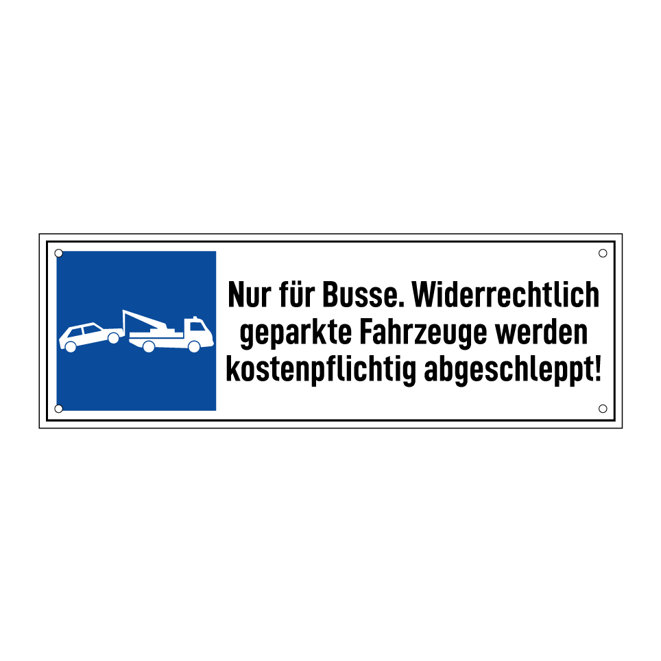 Nur für Busse. Widerrechtlich geparkte Fahrzeuge werden kostenpflichtig abgeschleppt!
