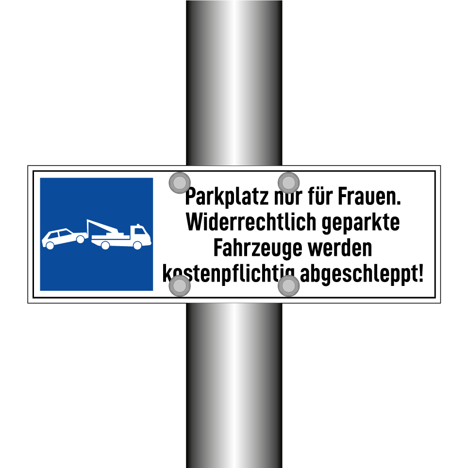 Parkplatz nur für Frauen. Widerrechtlich geparkte Fahrzeuge werden kostenpflichtig abgeschleppt!