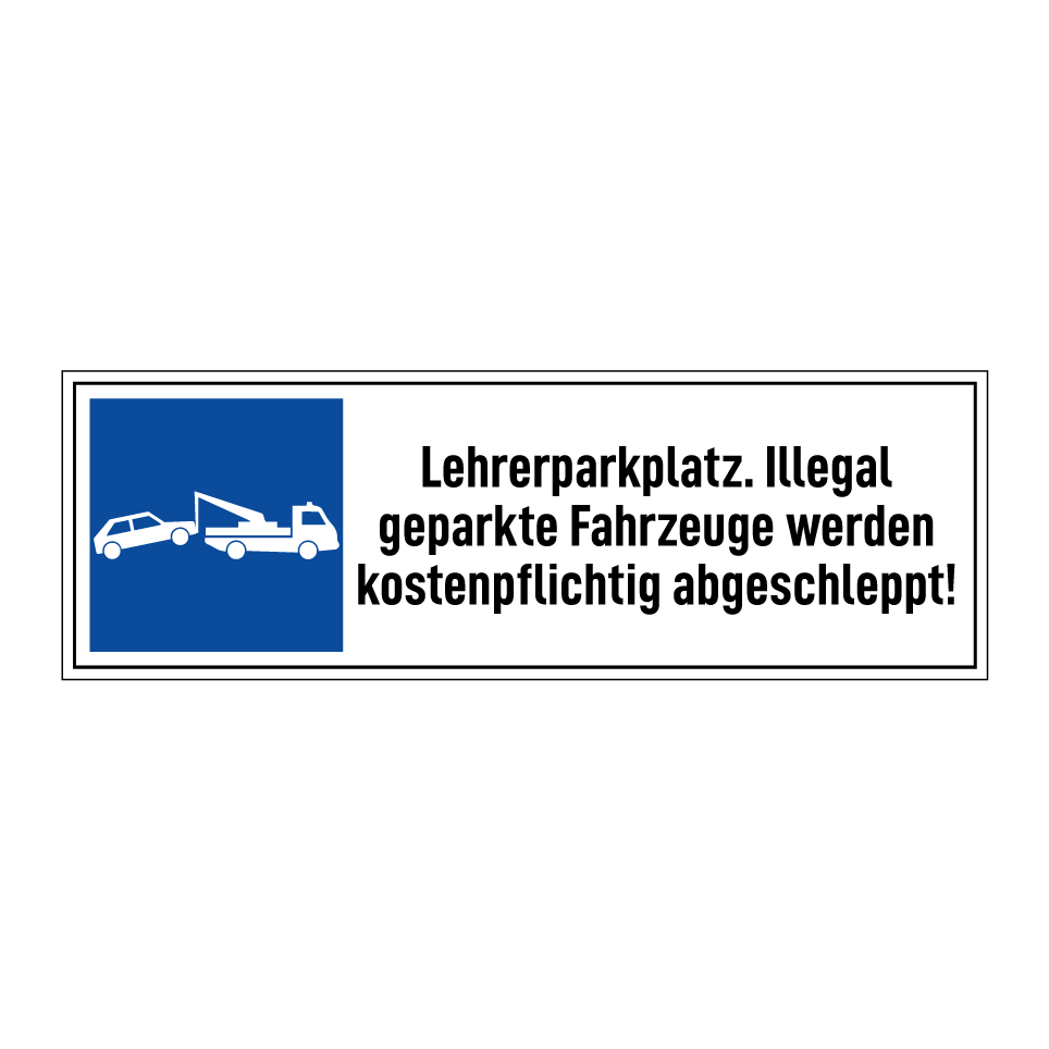 Lehrerparkplatz. Illegal geparkte Fahrzeuge werden kostenpflichtig abgeschleppt!