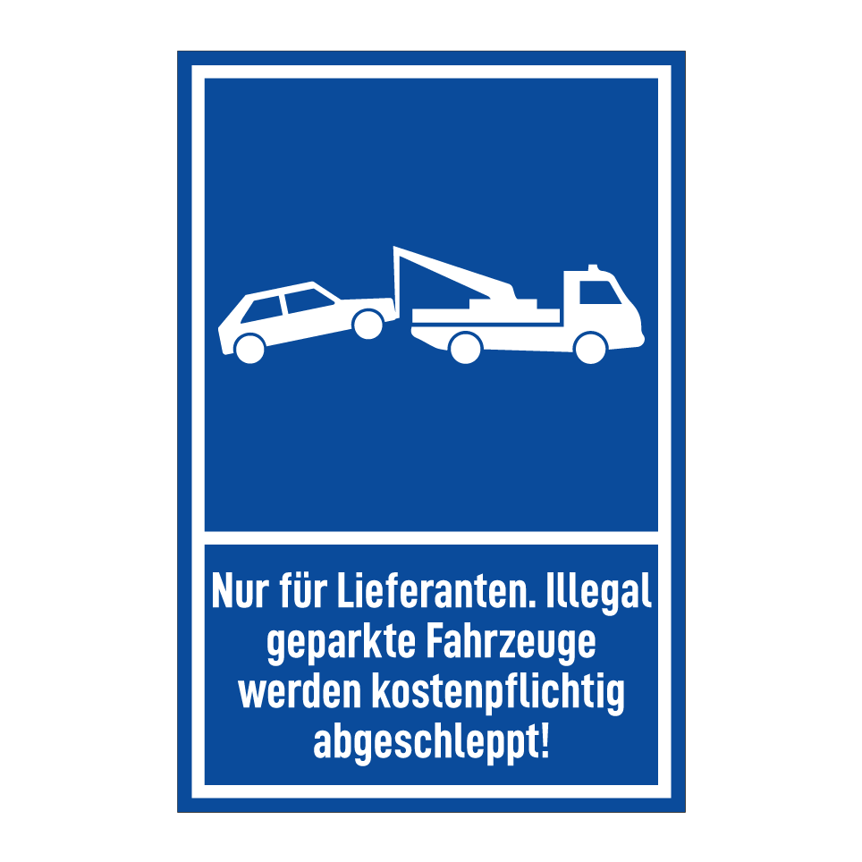 Nur für Lieferanten. Illegal geparkte Fahrzeuge werden kostenpflichtig abgeschleppt!