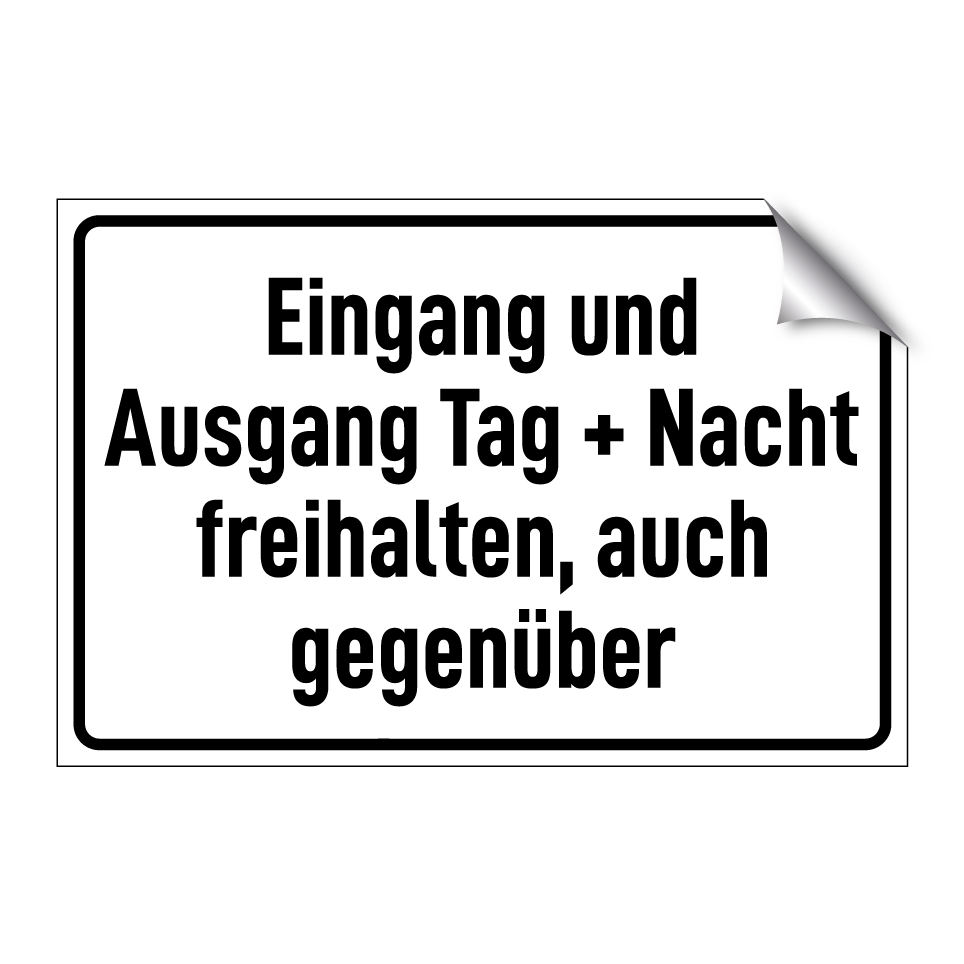 Eingang und Ausgang Tag + Nacht freihalten, auch gegenüber