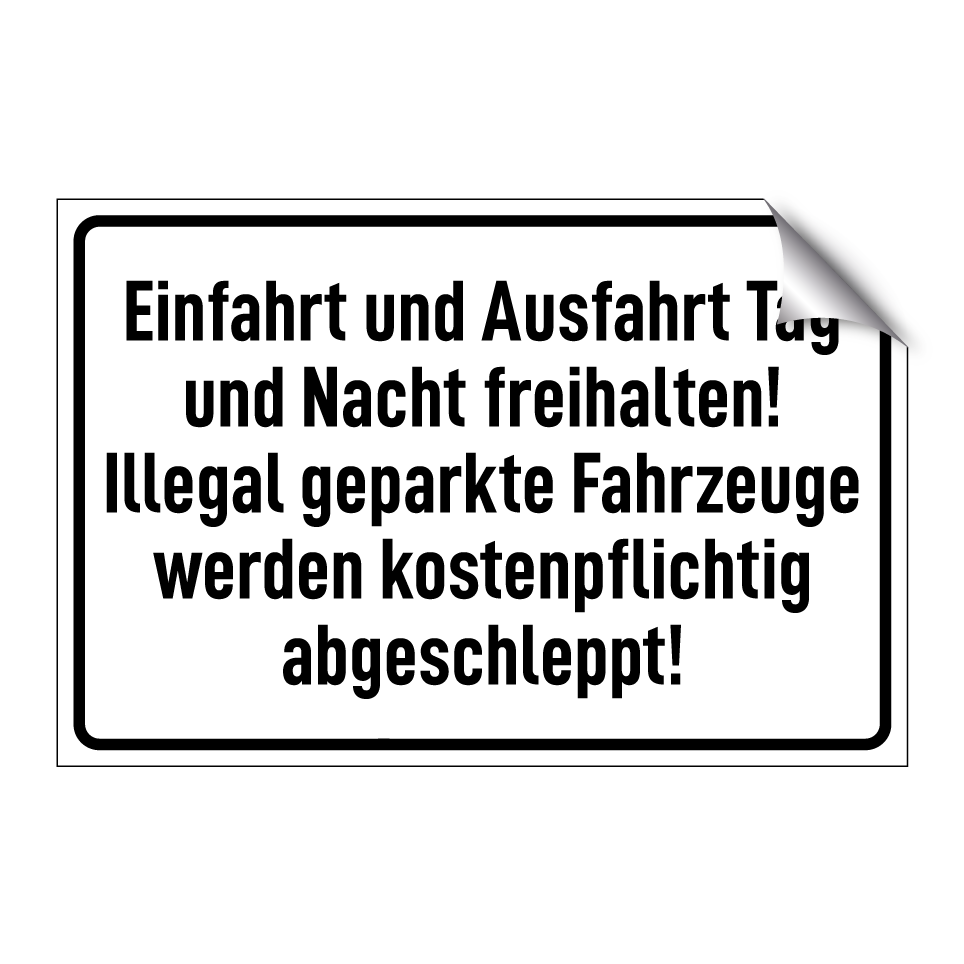Einfahrt und Ausfahrt Tag und Nacht freihalten! Illegal geparkte Fahrzeuge werden kostenpflichtig abgeschleppt!