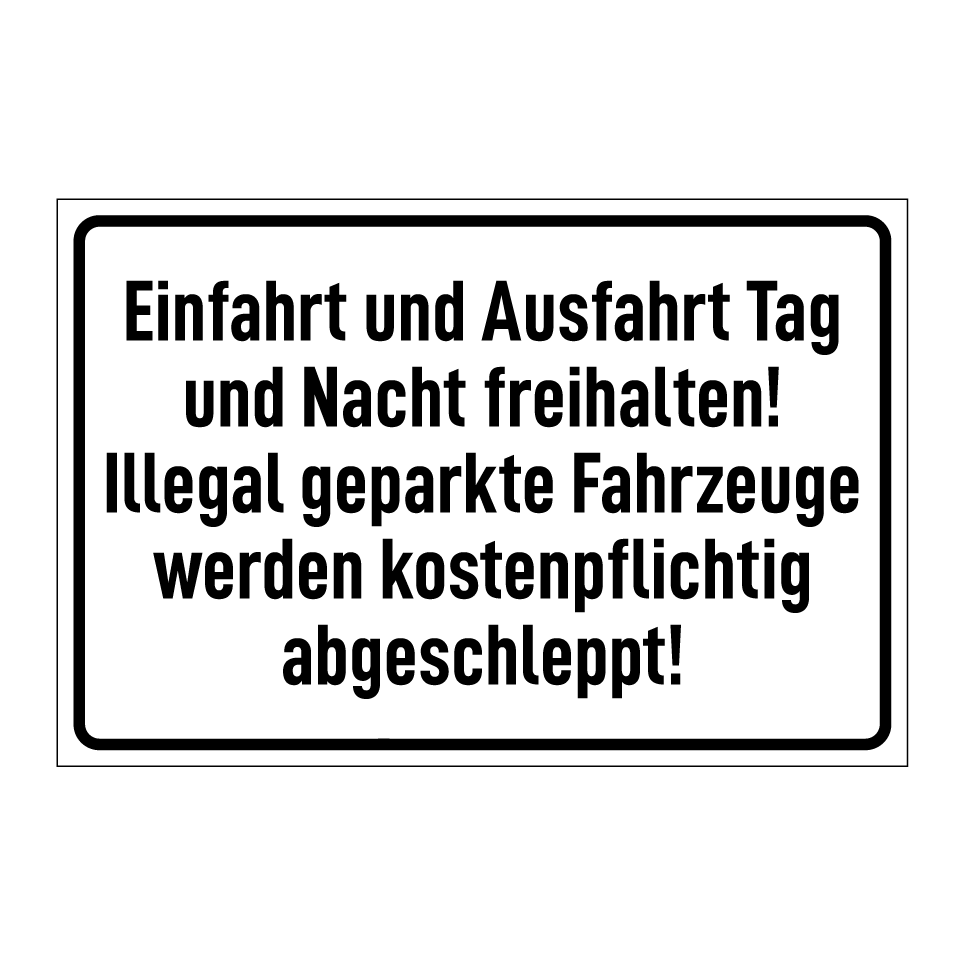 Einfahrt und Ausfahrt Tag und Nacht freihalten! Illegal geparkte Fahrzeuge werden kostenpflichtig abgeschleppt!