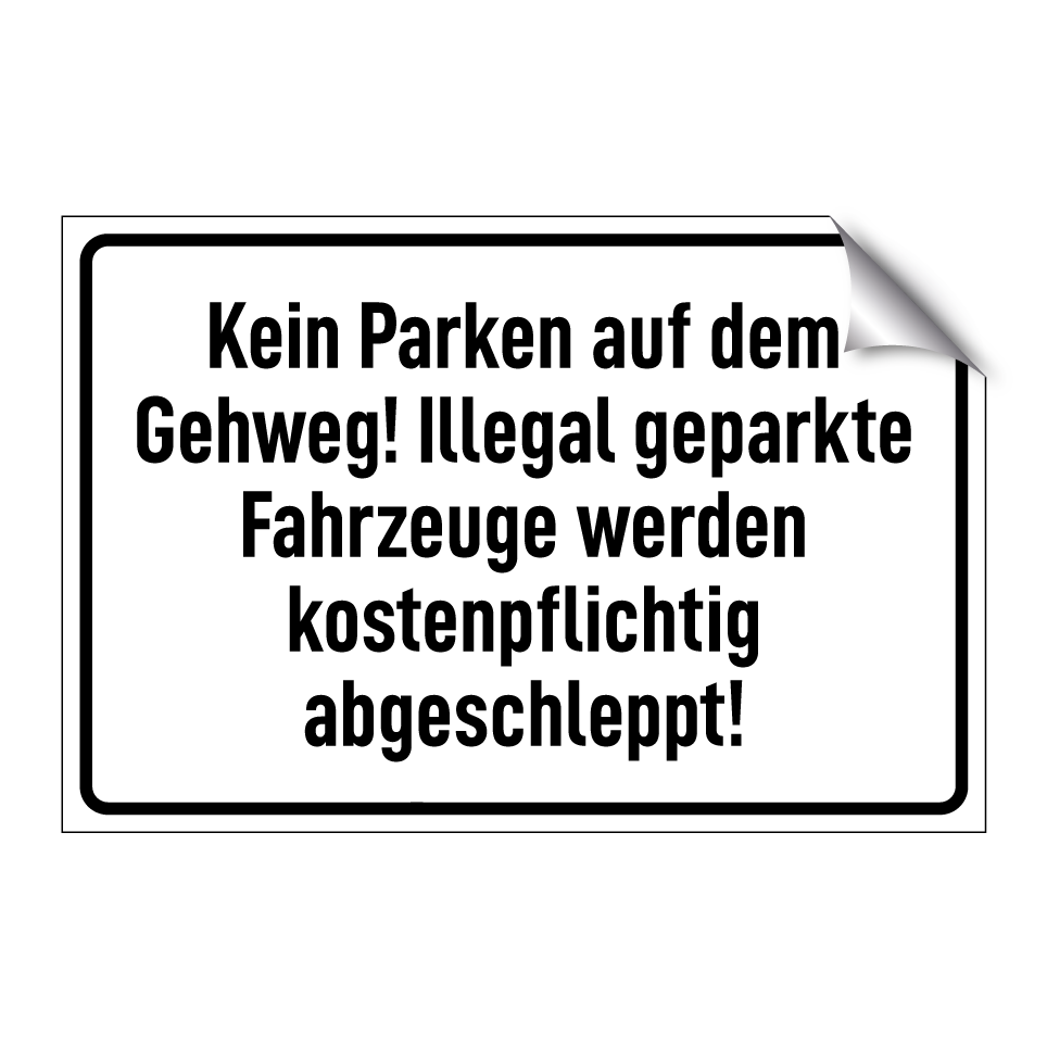 Kein Parken auf dem Gehweg! Illegal geparkte Fahrzeuge werden kostenpflichtig abgeschleppt!