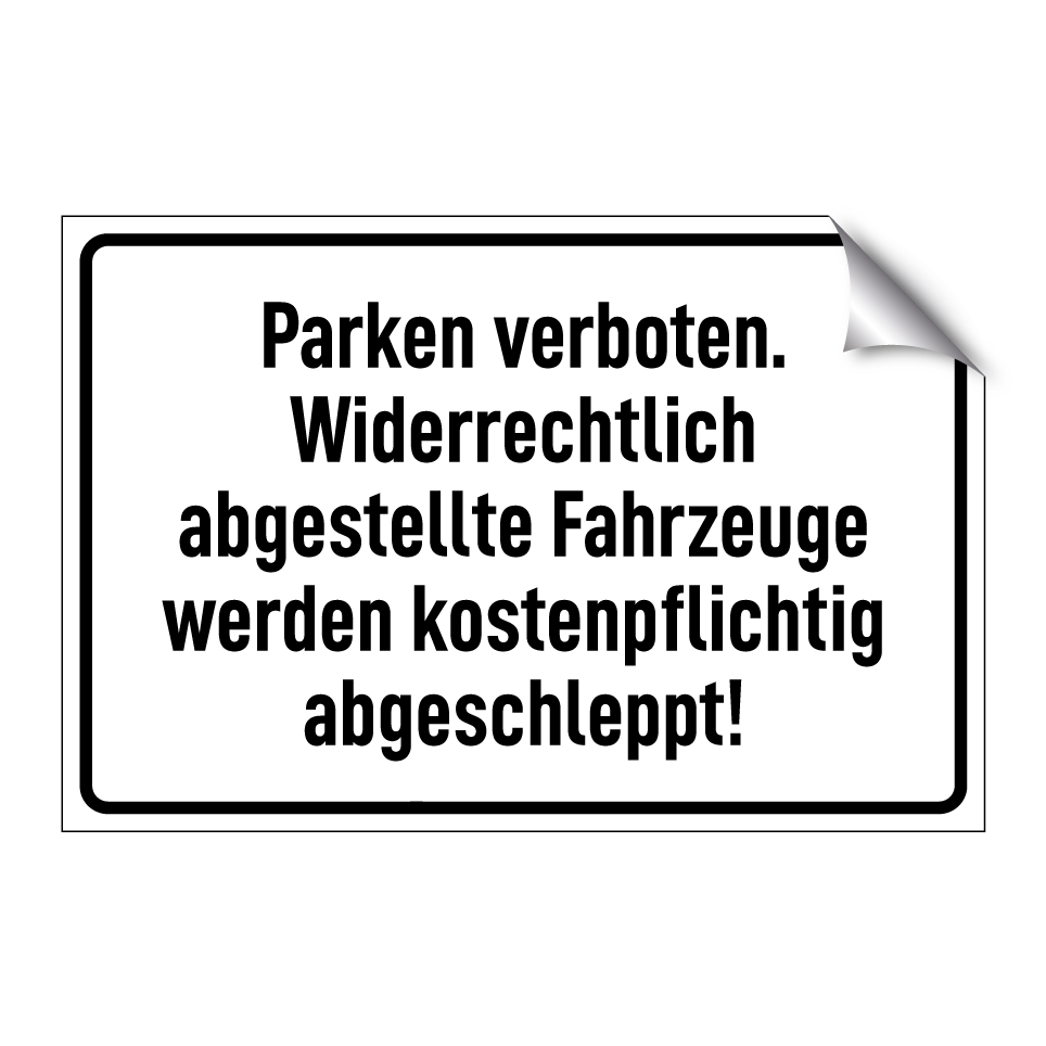 Parken verboten. Widerrechtlich abgestellte Fahrzeuge werden kostenpflichtig abgeschleppt!