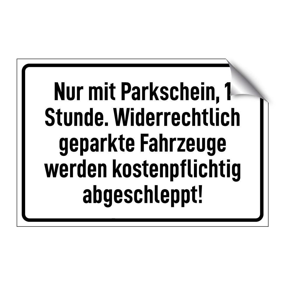 Nur mit Parkschein, 1 Stunde. Widerrechtlich geparkte Fahrzeuge werden kostenpflichtig abgeschleppt!