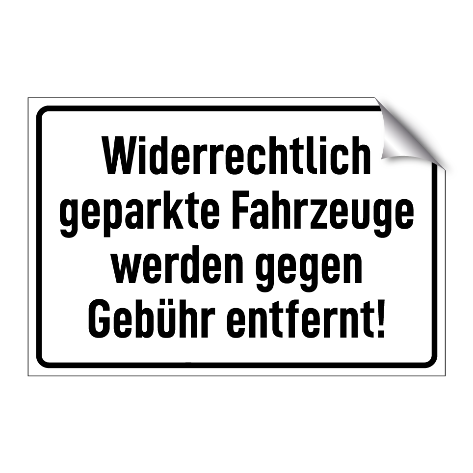 Widerrechtlich geparkte Fahrzeuge werden gegen Gebühr entfernt!