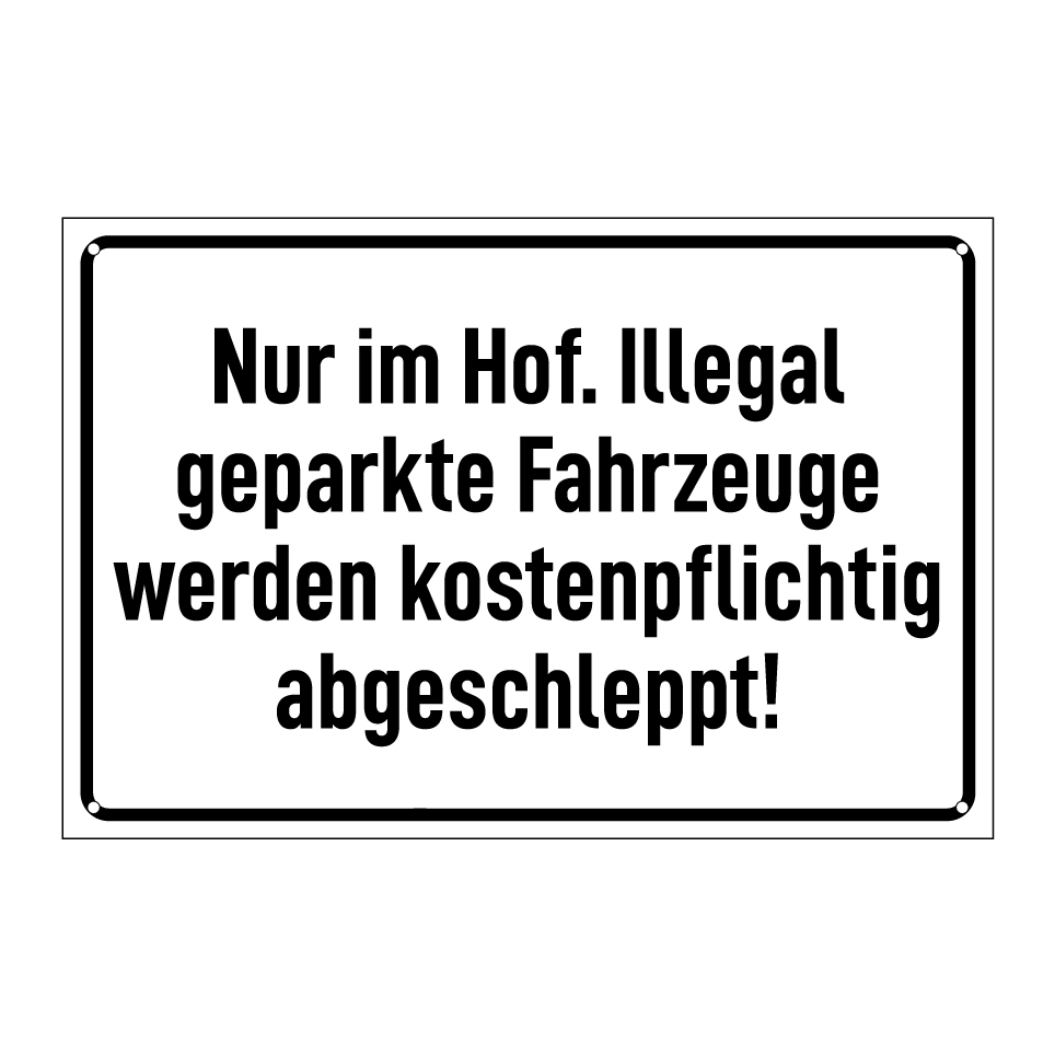 Nur im Hof. Illegal geparkte Fahrzeuge werden kostenpflichtig abgeschleppt!
