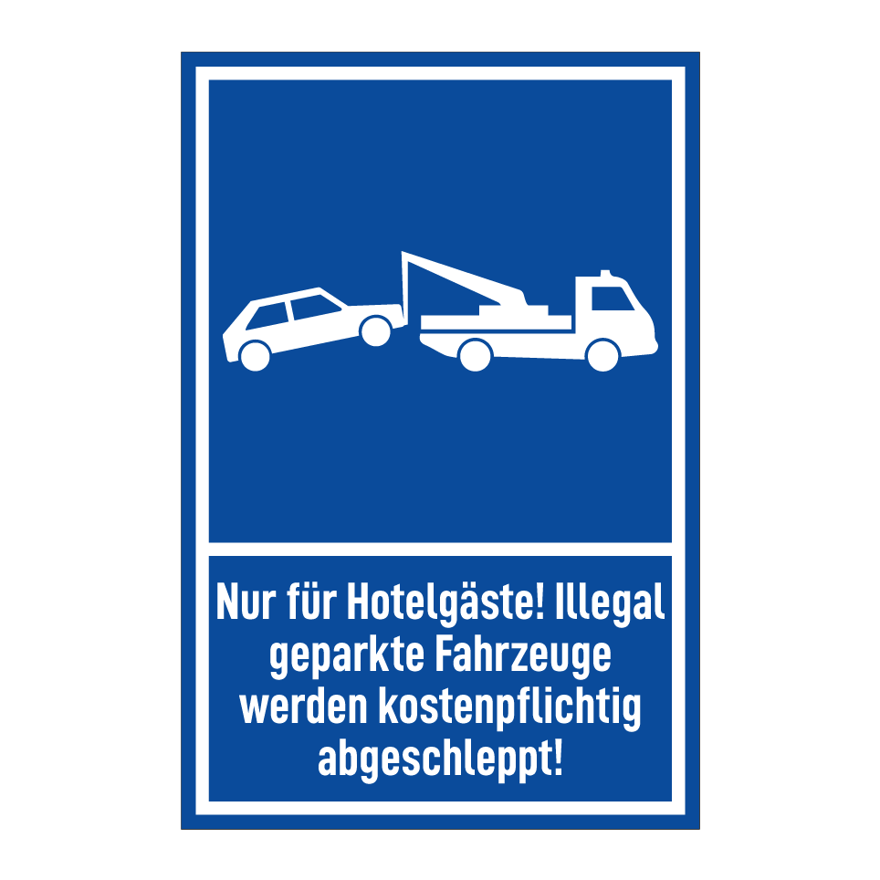 Nur für Hotelgäste! Illegal geparkte Fahrzeuge werden kostenpflichtig abgeschleppt!