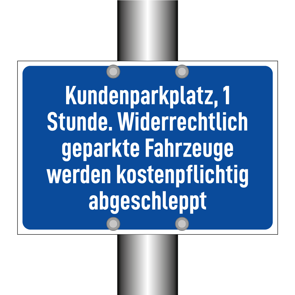 Kundenparkplatz, 1 Stunde. Widerrechtlich geparkte Fahrzeuge werden kostenpflichtig abgeschleppt