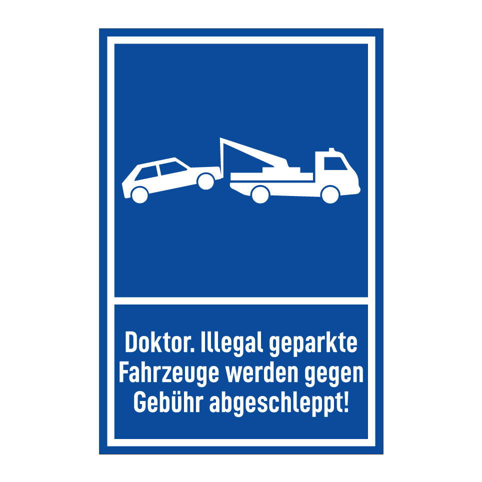 Doktor. Illegal geparkte Fahrzeuge werden gegen Gebühr abgeschleppt!