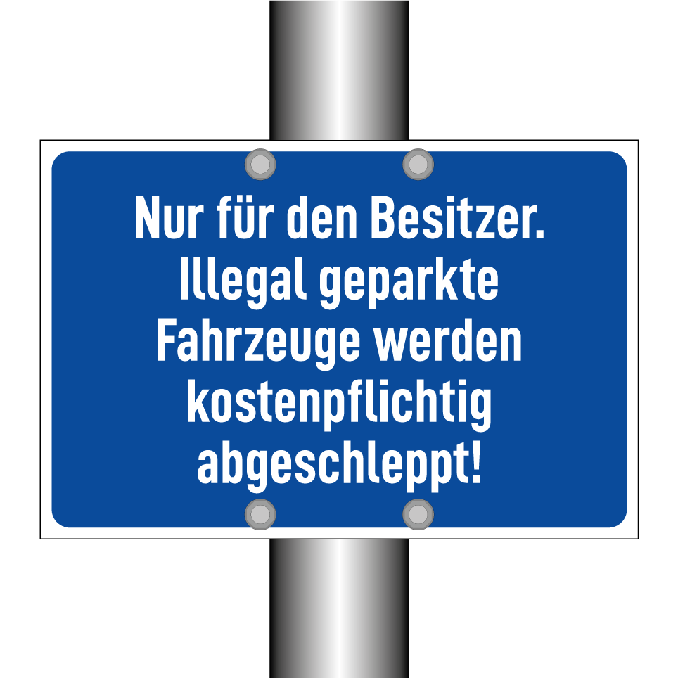 Nur für den Besitzer. Illegal geparkte Fahrzeuge werden kostenpflichtig abgeschleppt!