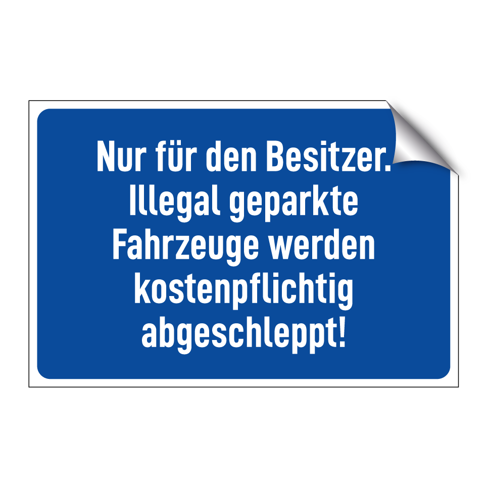 Nur für den Besitzer. Illegal geparkte Fahrzeuge werden kostenpflichtig abgeschleppt!