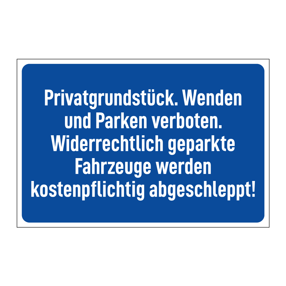 Privatgrundstück. Wenden und Parken verboten. Widerrechtlich geparkte Fahrzeuge werden kostenpflichtig abgeschleppt!