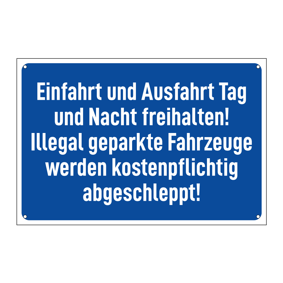 Einfahrt und Ausfahrt Tag und Nacht freihalten! Illegal geparkte Fahrzeuge werden kostenpflichtig abgeschleppt!
